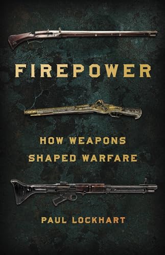 Firepower: How Weapons Shaped Warfare von Basic Books
